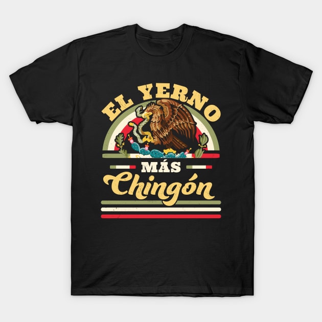 El Yerno Mas Chingon Mexican Flag Cool Son In Law Regalo T-Shirt by OrangeMonkeyArt